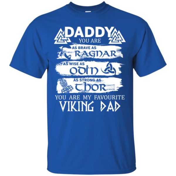 Daddy you are as brave as Ragnar you are my favourite Viking dad shirt