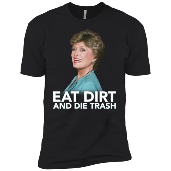 Eat Dirt and Die Trash Funny Golden Girls Shirt