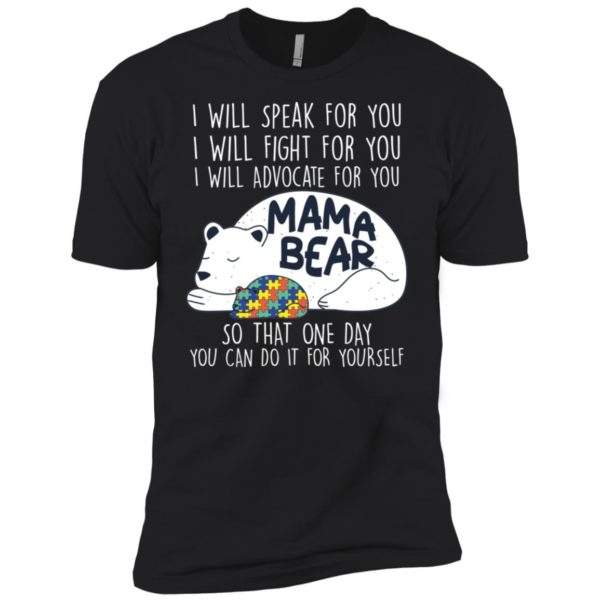 I Will Advocate For You Mama Bear Autism Shirt