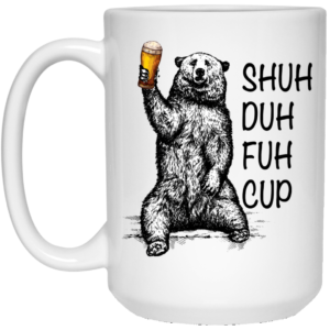 Shuh Duh Fuh Cup Funny Bear White Mug