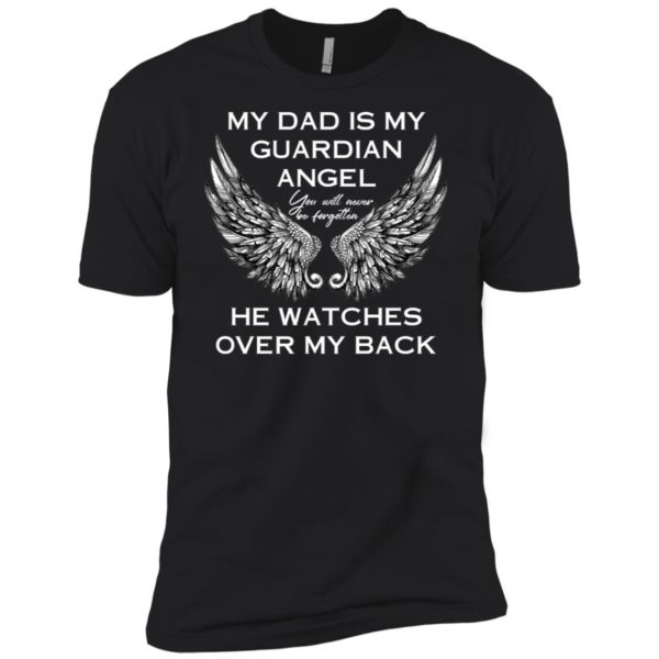 My Dad Is My Guardian Angel He Watches Over My Back Shirt