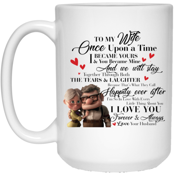 To My Wife Once Upon A Time I Became Yours & You Became Mine Carl And Ellie White Mug