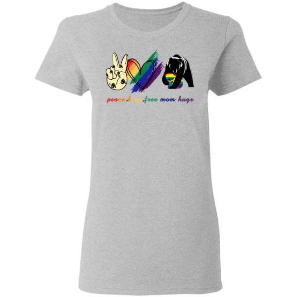 Peace Love Free Mom Hugs LGBT Shirt