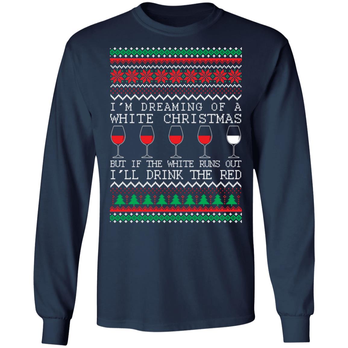 I'm Dreaming Of A White Christmas But If The White Runs Out I'll Drink The Red Christmas Shirt