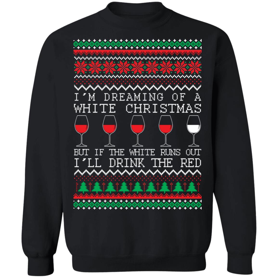  I’m Dreaming Of A White Christmas But If The White Runs Out I’ll Drink The Red Christmas Shirt