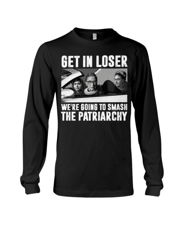 Ruth Bader Ginsburg Get In Loser We’re Going To Smash The Patriarchy RBG Shirt