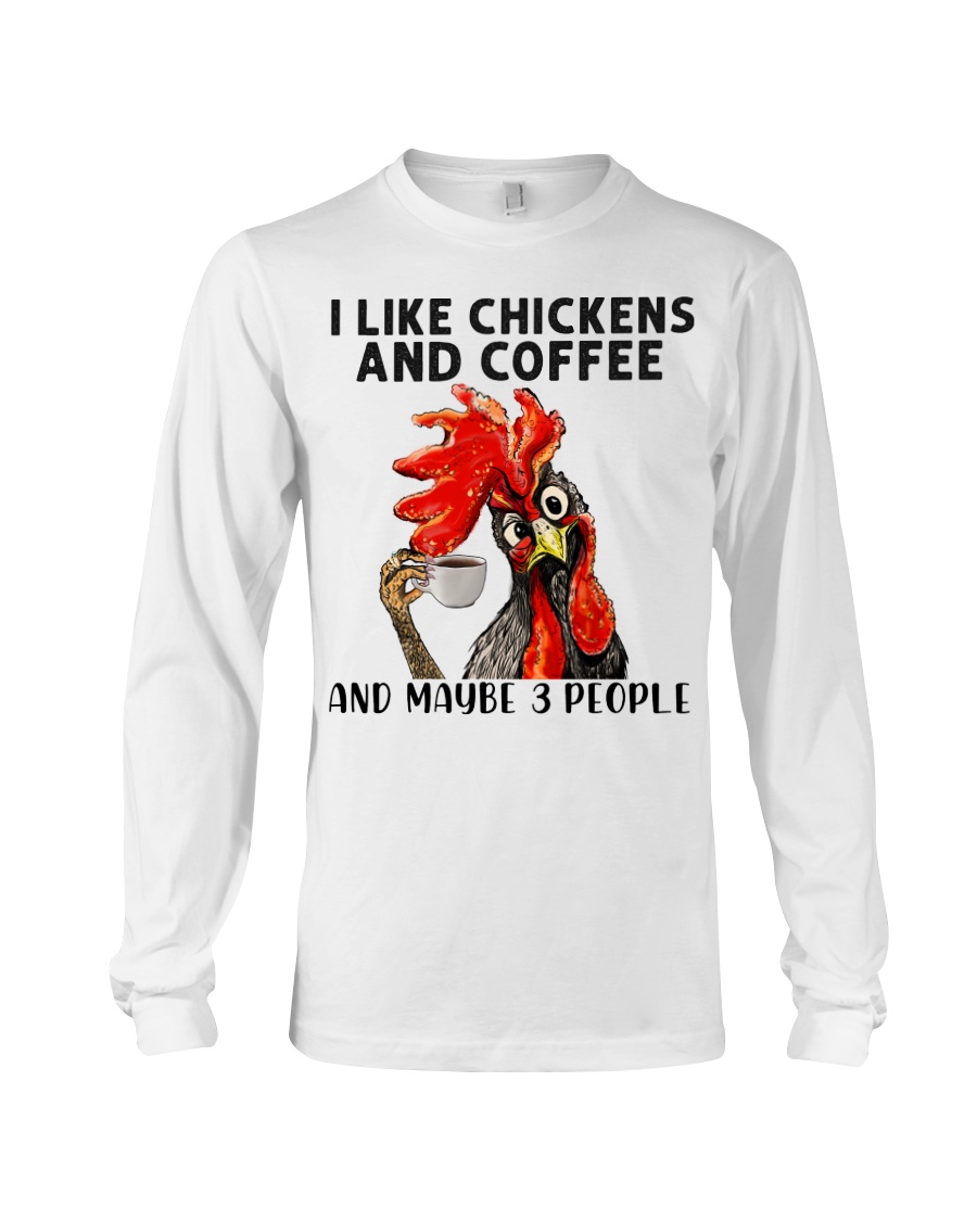 I Like Chickens And Coffee And Maybe Three People Shirt