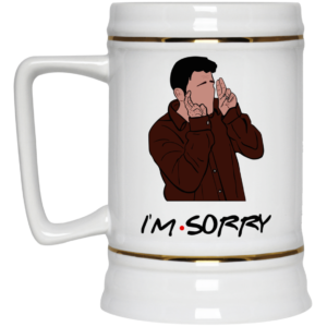 Chandler Bing I'm Sorry Coffee Mug