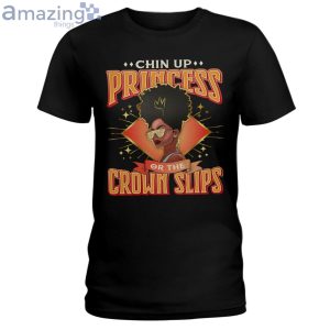 Chin Up Princess Or The Crown Slips Ladies T-Shirt Product Photo 1