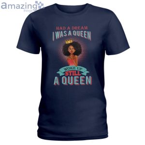 Had A Dream I Was A Queen Ladies T-Shirt Product Photo 2