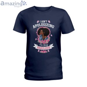 I Ain't Apologizing For Being Fabulous Ladies T-Shirt Product Photo 2