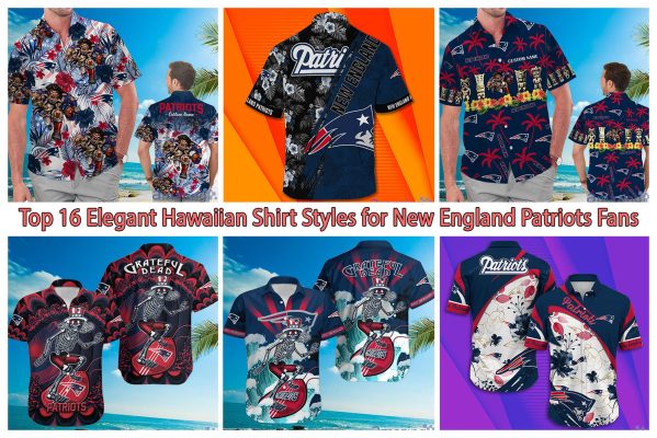 Top 16 Elegant Hawaiian Shirt Styles for New England Patriots Fans