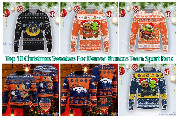 Top 10 Christmas Sweaters For Denver Broncos Team Sport Fans