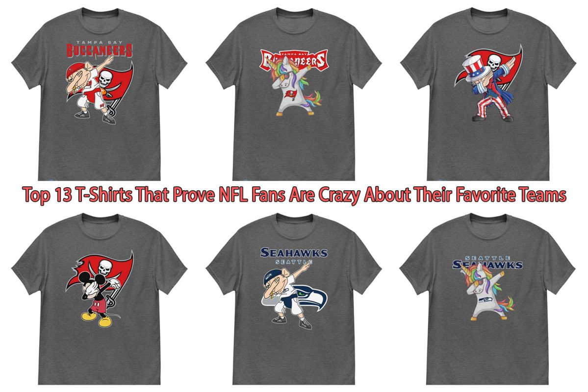 Top 13 T-Shirts That Prove NFL Fans Are Crazy About Their Favorite Teams