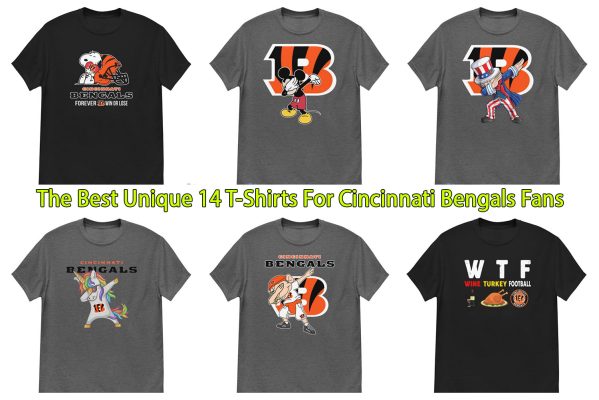The Best Unique 14 T-Shirts For Cincinnati Bengals Fans