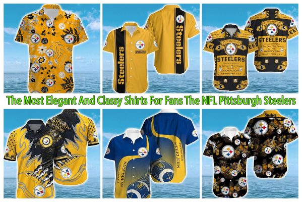 The Most Elegant And Classy Shirts For Fans The NFL Pittsburgh Steelers