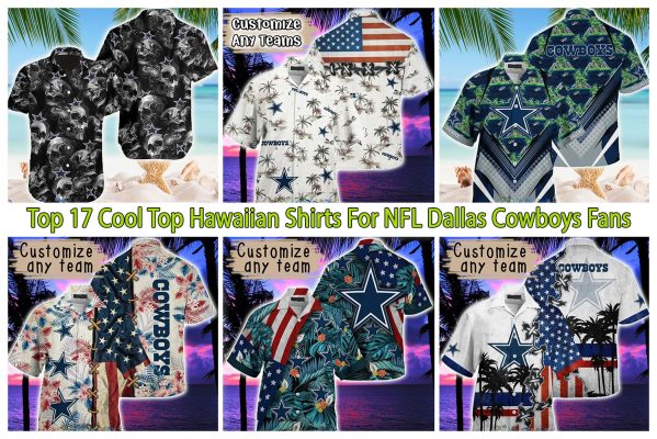 Top 17 Cool Top Hawaiian Shirts For NFL Dallas Cowboys Fans