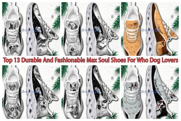 Top 13 Durable And Fashionable Max Soul Shoes For Who Dog Lovers