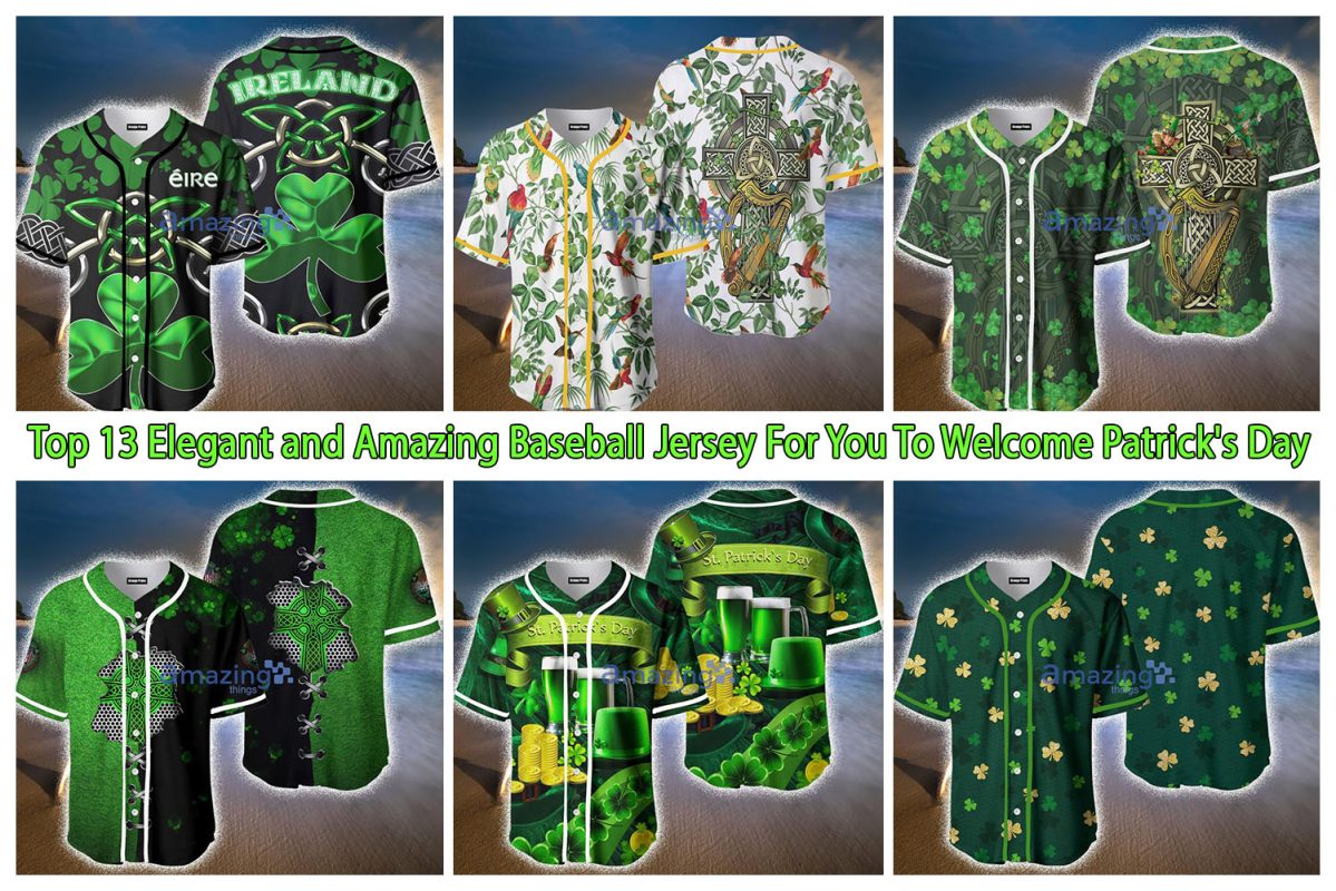 Top 13 Elegant and Amazing Baseball Jersey For You To Welcome Patrick's Day