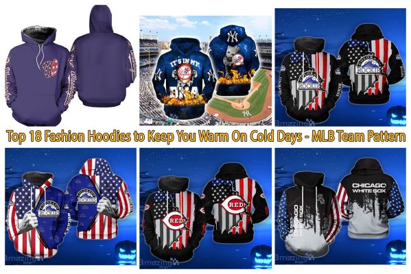Top 18 Fashion Hoodies to Keep You Warm On Cold Days - MLB Team Pattern
